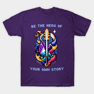 Be The Hero of Your Own Story T-Shirt